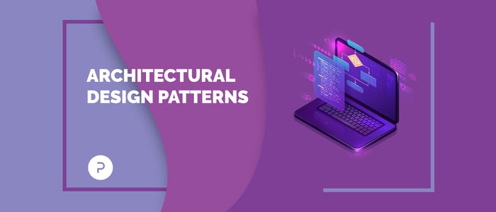 Mobile App Development: Why Architectural Design Patterns Matter And Which To Choose