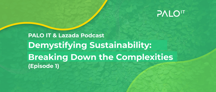 PALO IT & Lazada Podcast - Demystifying Sustainability: Breaking Down the Complexities (Episode 1)