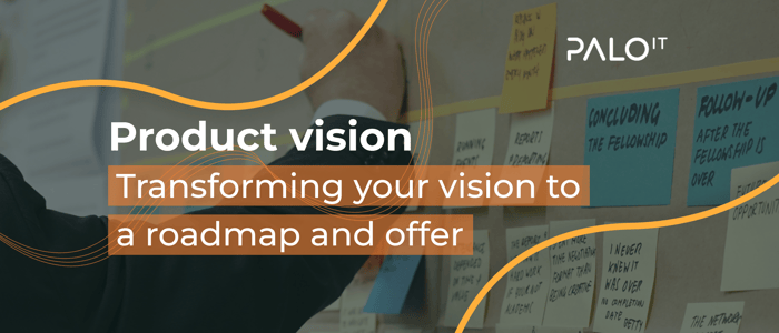 Product vision: Transforming your vision to a roadmap and offer