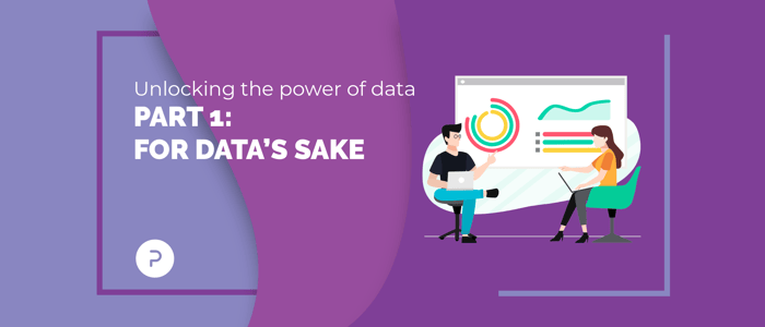 Unlocking the Power of Data: Part 1 - For Data's Sake
