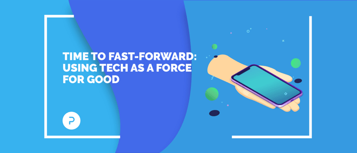 Time to Fast-forward: Using Tech as a Force for Good