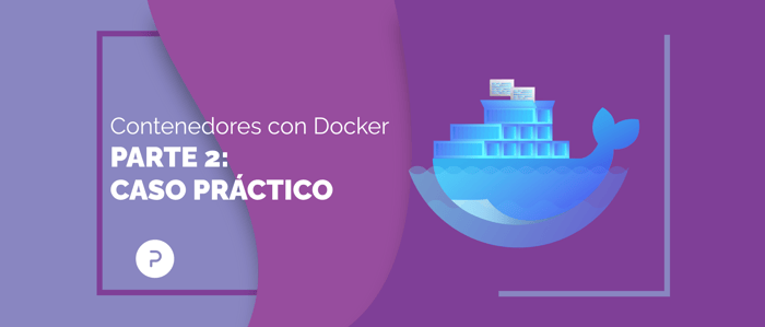 Caso práctico: Creación de contenedores en Docker en 5 pasos