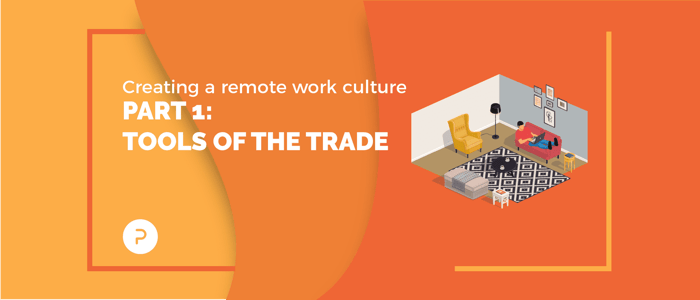 Creating a Remote Work Culture: Part 1 — Tools of the Trade
