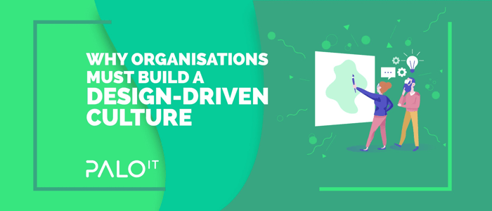Why Organisations Must Build a Design-Driven Culture