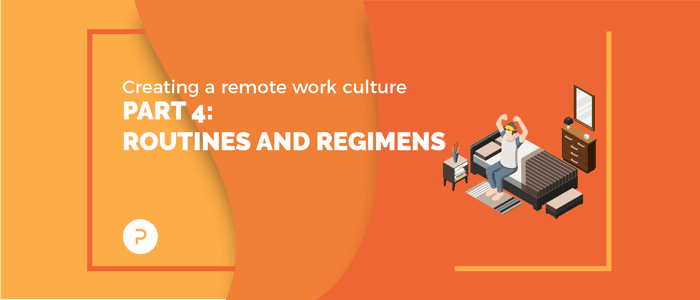 Creating a Remote Work Culture: Part 4 — Routines and Regimens